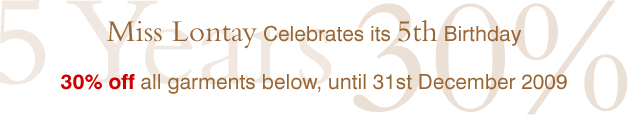 Miss Lontay Celebrates its 5th Birthday by giving all customers 30% of selected garments till 31st December 2009!